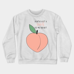 You’ve got a peach of my heart Crewneck Sweatshirt